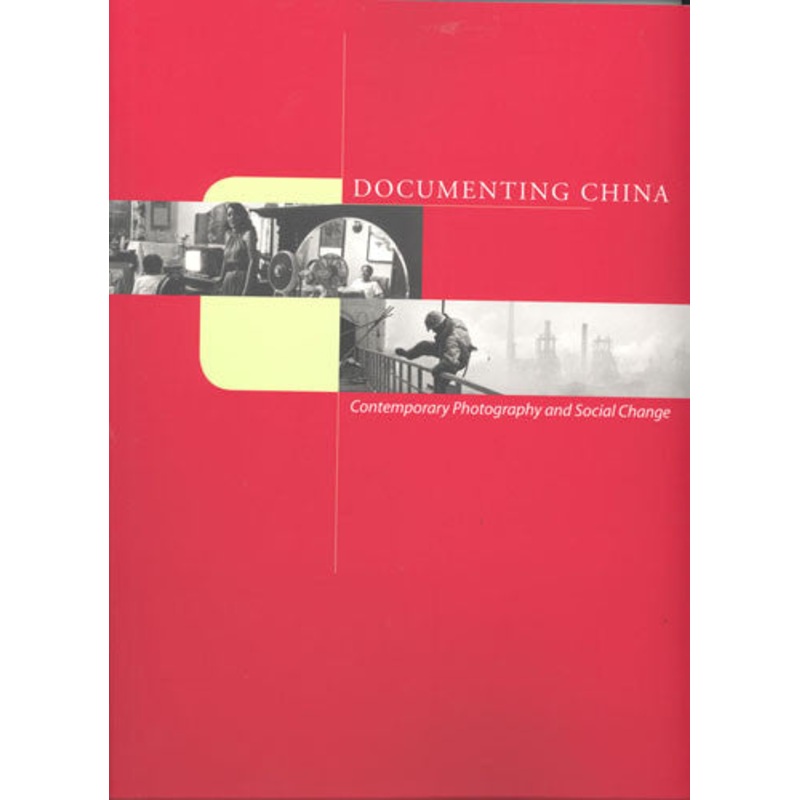 Documenting China: Contemporary Photography and Social Change