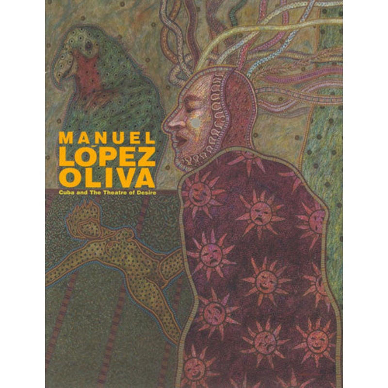Manuel Lopez Oliva: Cuba and the Theatre of Desire