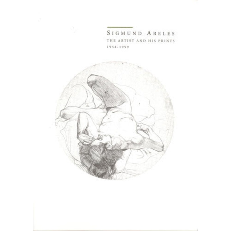 Sigmund Abeles: The Artist and His Prints, 1954-1999