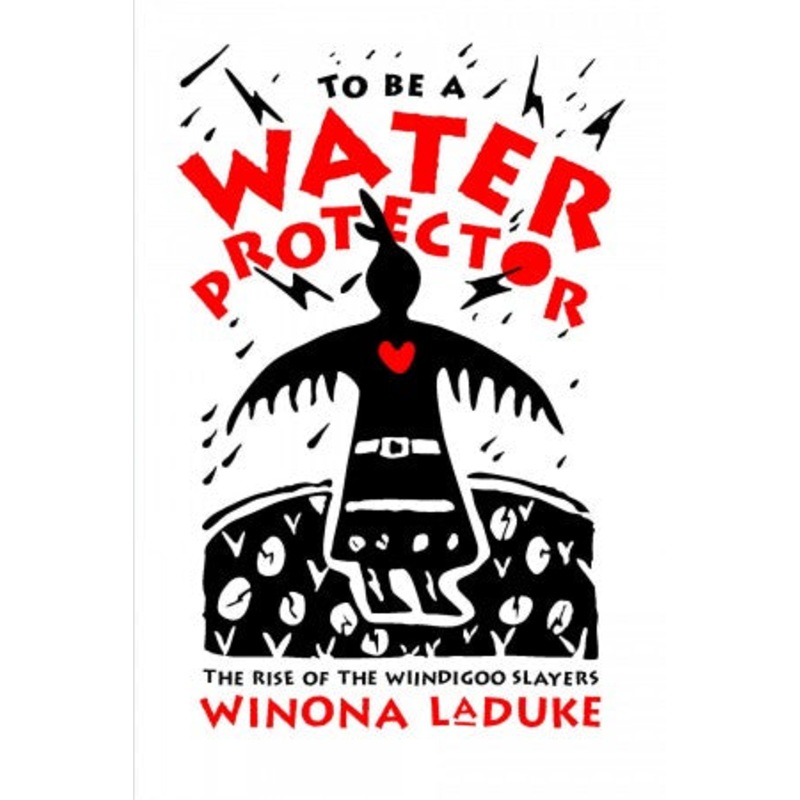 To Be A Water Protector | Winona LaDuke