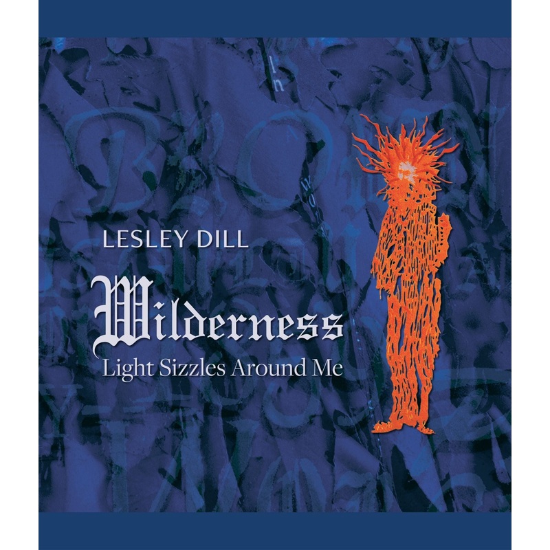 Wilderness: Light Sizzles Around Me | Lesley Dill