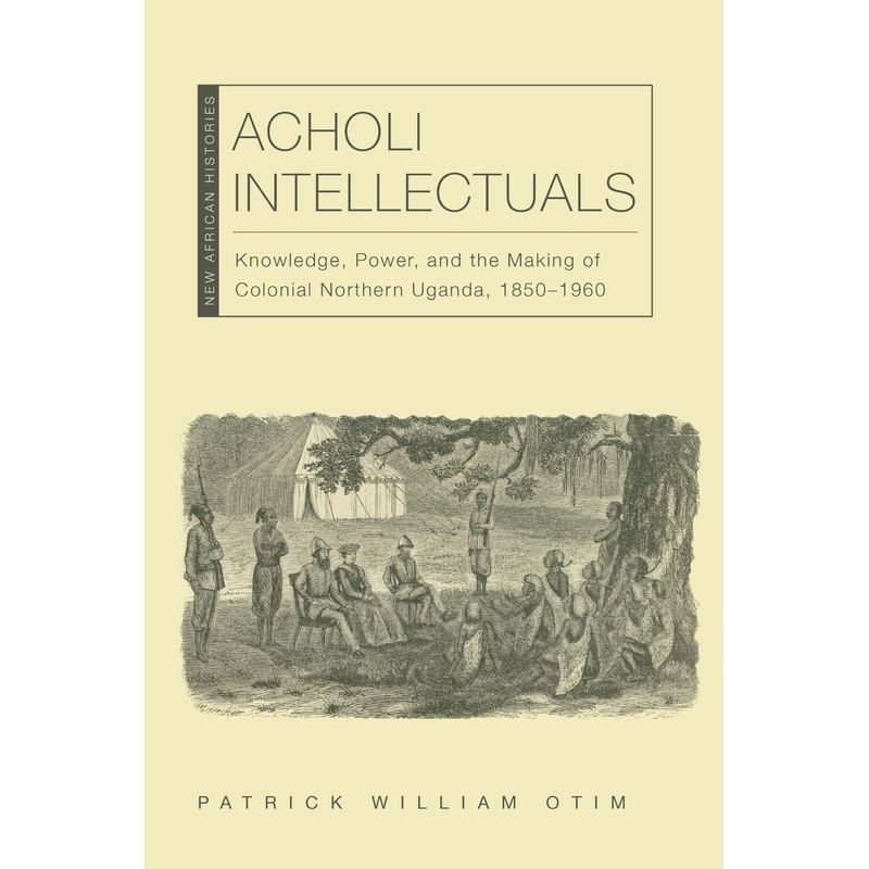Acholi Intellectuals by Patrick W. Otim