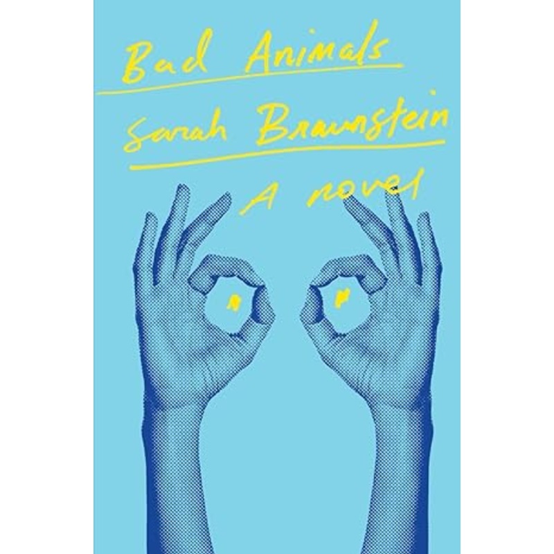 Bad Animals: A Novel | Sarah Braunstein